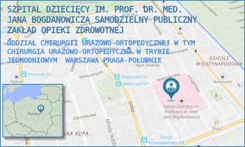 ODDZIAŁ CHIRURGII URAZOWO-ORTOPEDYCZNEJ W TYM CHIRURGIA URAZOWO-ORTOPEDYCZNA W TRYBIE JEDNODNIOWYM - SZPITAL DZIECIĘCY IM. PROF. DR. MED. JANA BOGDANOWICZA SAMODZIELNY PUBLICZNY ZAKŁAD OPIEKI ZDROWOTNEJ - NIEKŁAŃSKA 4/24,  WARSZAWA PRAGA-POŁUDNIE