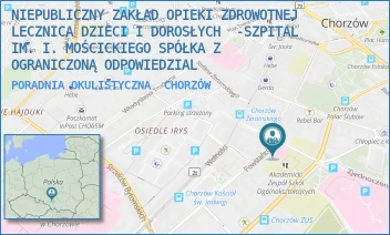 PORADNIA OKULISTYCZNA - NIEPUBLICZNY ZAKŁAD OPIEKI ZDROWOTNEJ LECZNICA DZIECI I DOROSŁYCH  -SZPITAL IM. I. MOŚCICKIEGO SPÓŁKA Z OGRANICZONĄ ODPOWIEDZIAL - UL. POWSTAŃCÓW 27,  CHORZÓW