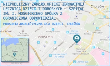 PORADNIA OKULISTYCZNA DLA DZIECI - NIEPUBLICZNY ZAKŁAD OPIEKI ZDROWOTNEJ LECZNICA DZIECI I DOROSŁYCH  -SZPITAL IM. I. MOŚCICKIEGO SPÓŁKA Z OGRANICZONĄ ODPOWIEDZIAL - UL. POWSTAŃCÓW 27,  CHORZÓW