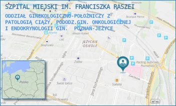 ODDZIAŁ GINEKOLOGICZNO-POŁOŻNICZY Z PATOLOGIĄ CIĄŻY, PODODZ.GIN. ONKOLOGICZNEJ I ENDOKRYNOLOGII GIN. - SZPITAL MIEJSKI IM. FRANCISZKA RASZEI - MICKIEWICZA 2,  POZNAŃ-JEŻYCE