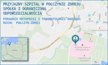 PORADNIA ORTOPEDII I TRAUMATOLOGII NARZĄDU RUCHU - PRZYJAZNY SZPITAL W POŁCZYNIE ZDROJU SPÓŁKA Z OGRANICZONĄ ODPOWIEDZIALNOŚCIĄ - SZPITALNA 5,  POŁCZYN-ZDRÓJ